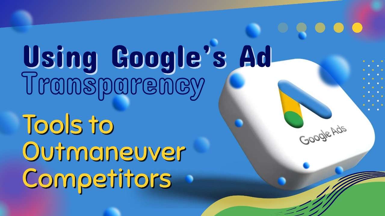 Transparency Adwords Google’s Ad Transparency Tools: Enhancing Ad Trust
