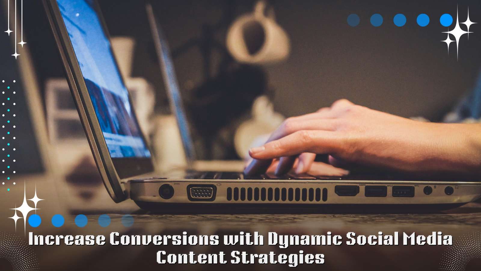 Social Media Content: Strategies to Engage, Grow, and Convert